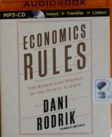 Economics Rules - The Rights and Wrongs of the Dismal Science written by Dani Rodrik performed by James Conlan on MP3 CD (Unabridged)